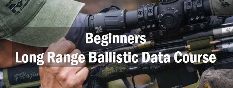 Beginners Long Range Ballistic Data Course - Rifleman Firearms